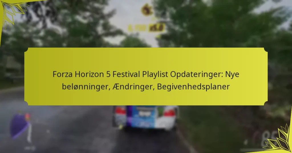 Forza Horizon 5 Festival Playlist Opdateringer: Nye belønninger, Ændringer, Begivenhedsplaner