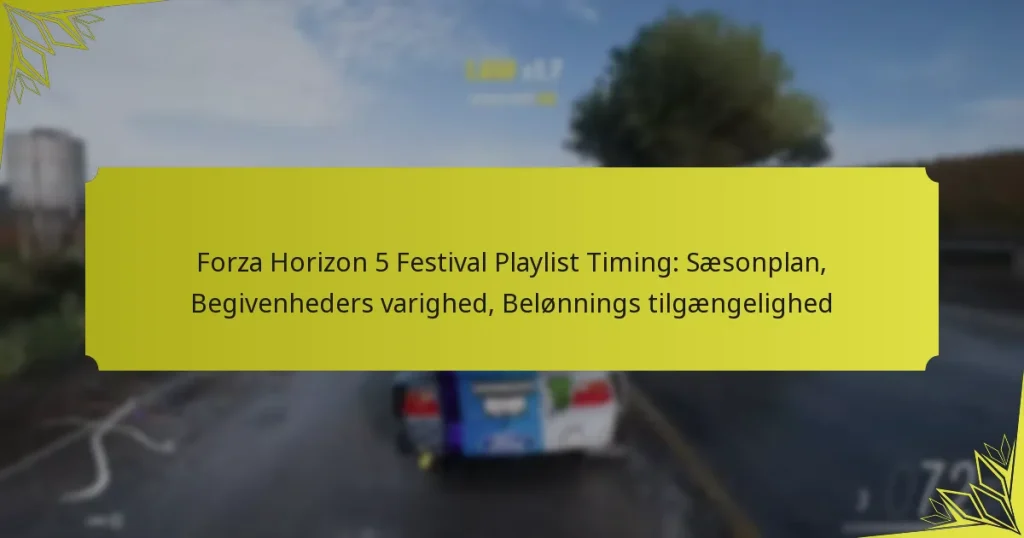 Forza Horizon 5 Festival Playlist Timing: Sæsonplan, Begivenheders varighed, Belønnings tilgængelighed