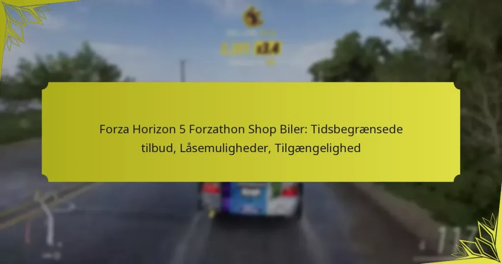 Forza Horizon 5 Forzathon Shop Biler: Tidsbegrænsede tilbud, Låsemuligheder, Tilgængelighed