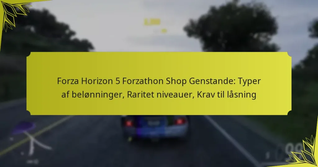 Forza Horizon 5 Forzathon Shop Genstande: Typer af belønninger, Raritet niveauer, Krav til låsning