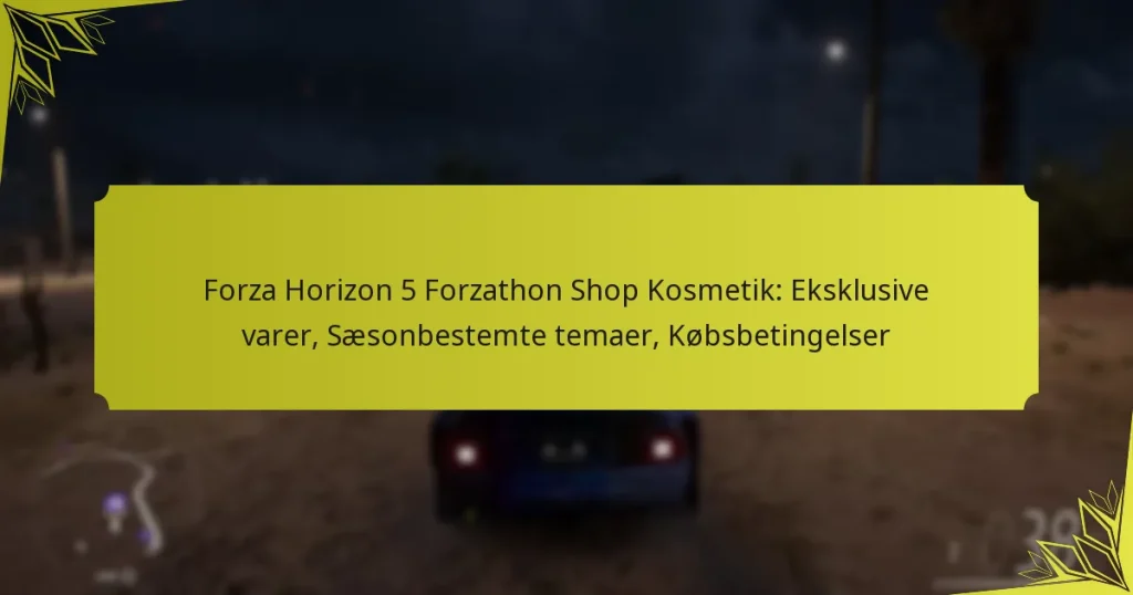 Forza Horizon 5 Forzathon Shop Kosmetik: Eksklusive varer, Sæsonbestemte temaer, Købsbetingelser