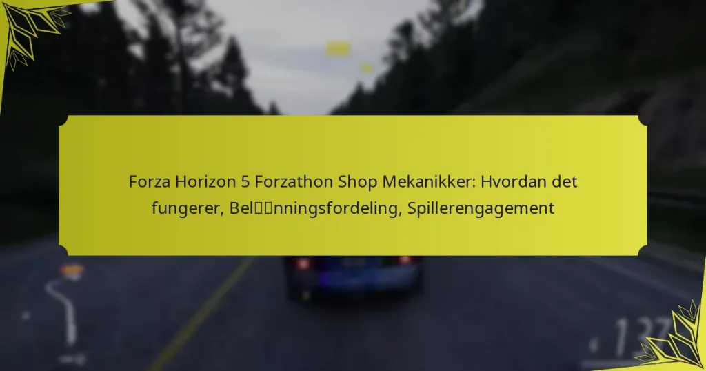 Forza Horizon 5 Forzathon Shop Mekanikker: Hvordan det fungerer, Belønningsfordeling, Spillerengagement