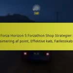 Forza Horizon 5 Forzathon Shop Strategier: Maksimering af point, Effektive køb, Fællesskabstips