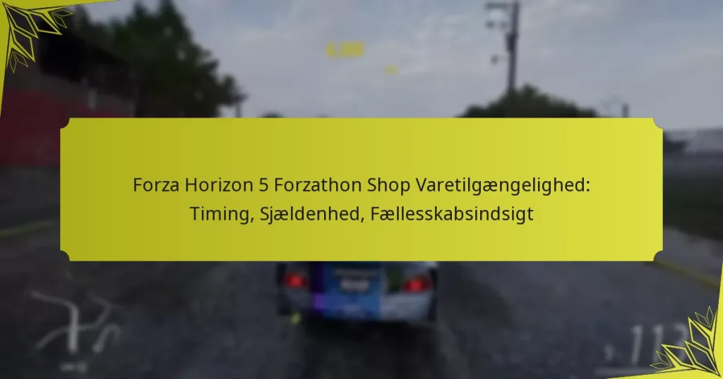 Forza Horizon 5 Forzathon Shop Varetilgængelighed: Timing, Sjældenhed, Fællesskabsindsigt