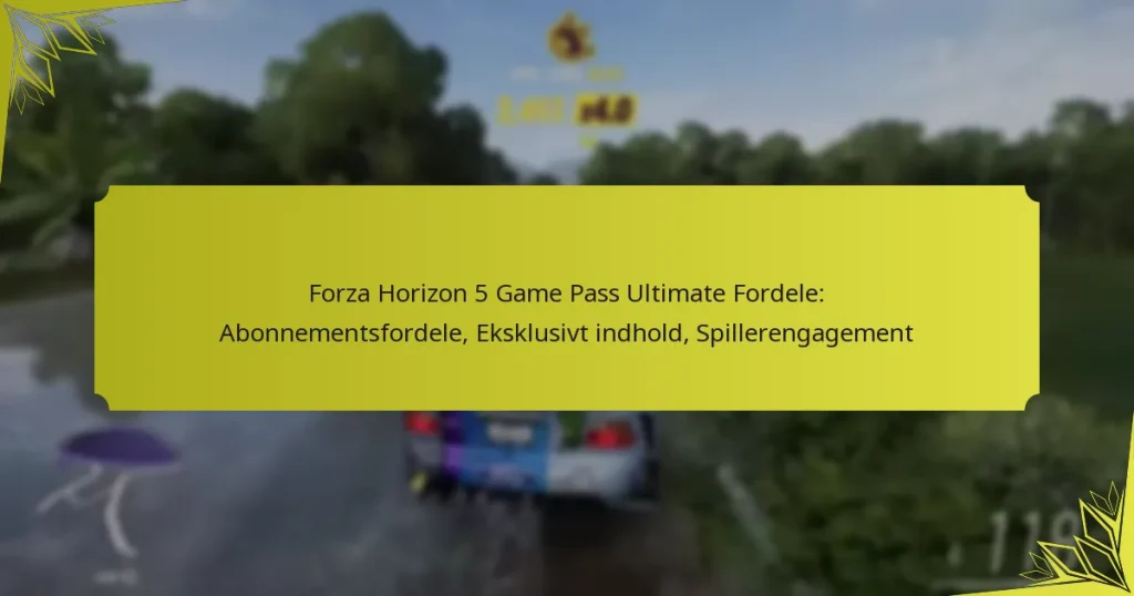 Forza Horizon 5 Game Pass Ultimate Fordele: Abonnementsfordele, Eksklusivt indhold, Spillerengagement