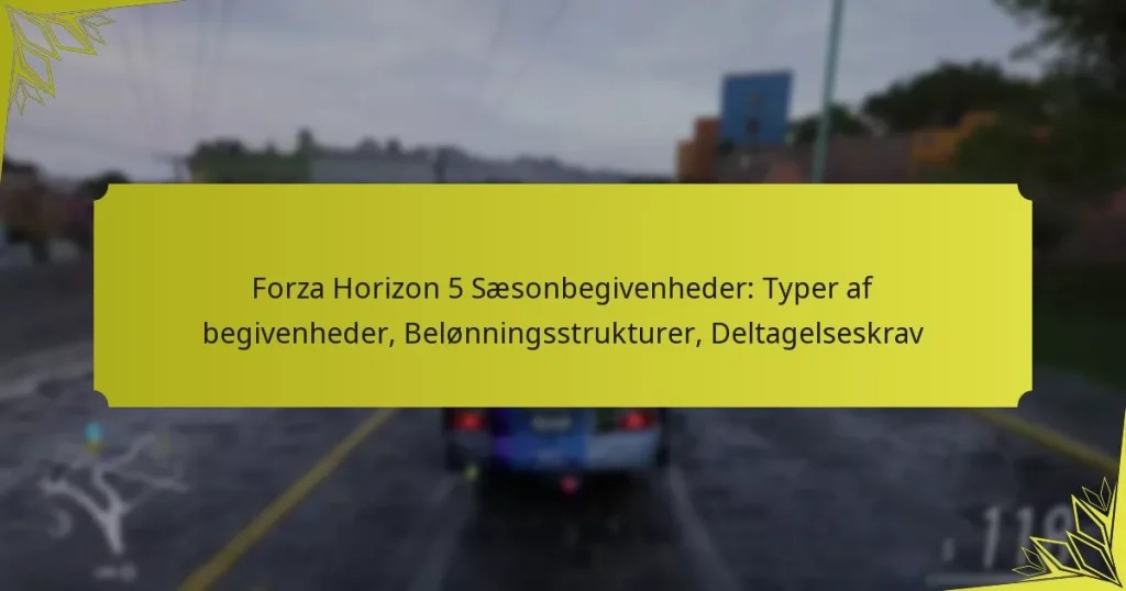Forza Horizon 5 Sæsonbegivenheder: Typer af begivenheder, Belønningsstrukturer, Deltagelseskrav