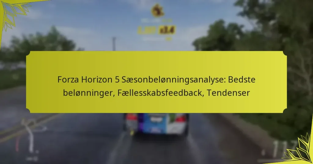 Forza Horizon 5 Sæsonbelønningsanalyse: Bedste belønninger, Fællesskabsfeedback, Tendenser