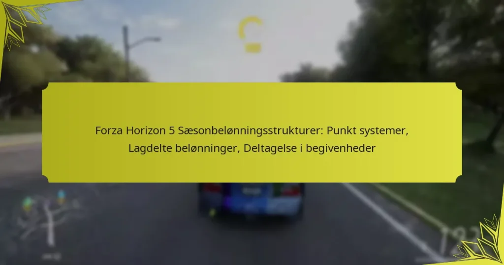 Forza Horizon 5 Sæsonbelønningsstrukturer: Punkt systemer, Lagdelte belønninger, Deltagelse i begivenheder