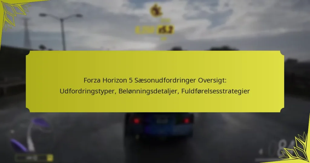 Forza Horizon 5 Sæsonudfordringer Oversigt: Udfordringstyper, Belønningsdetaljer, Fuldførelsesstrategier