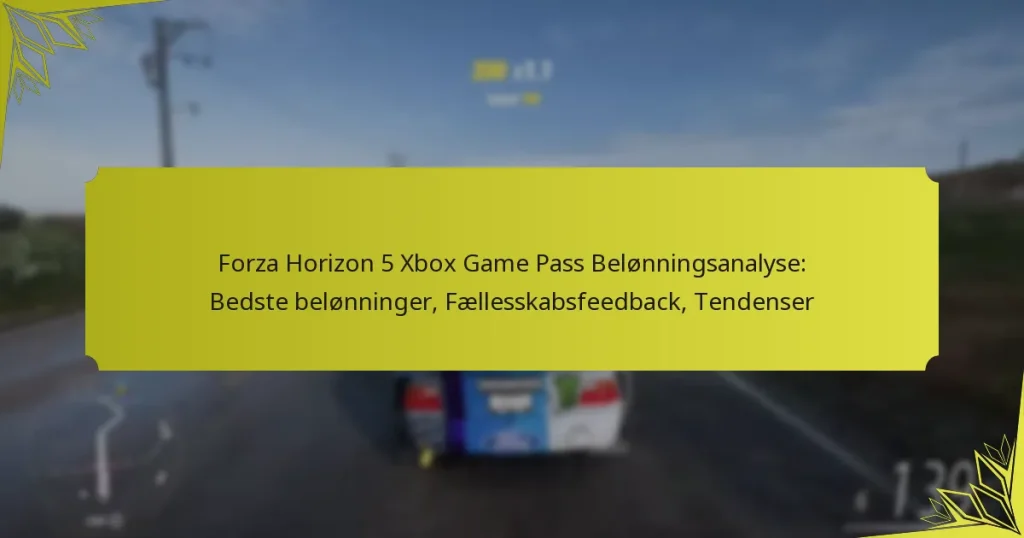 Forza Horizon 5 Xbox Game Pass Belønningsanalyse: Bedste belønninger, Fællesskabsfeedback, Tendenser