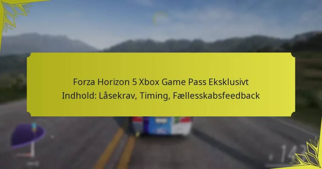 Forza Horizon 5 Xbox Game Pass Eksklusivt Indhold: Låsekrav, Timing, Fællesskabsfeedback