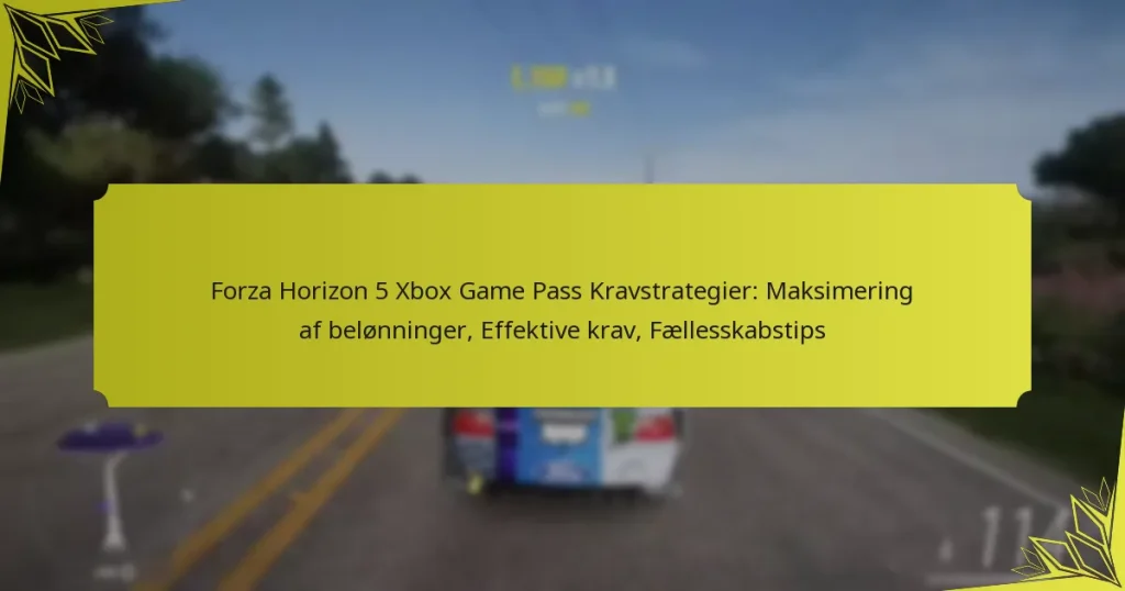 Forza Horizon 5 Xbox Game Pass Kravstrategier: Maksimering af belønninger, Effektive krav, Fællesskabstips