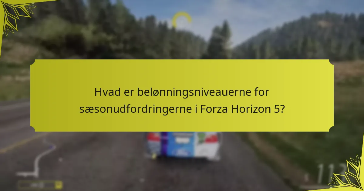 Hvad er belønningsniveauerne for sæsonudfordringerne i Forza Horizon 5?