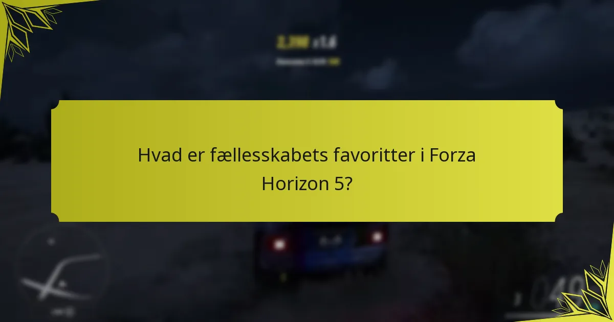 Hvad er fællesskabets favoritter i Forza Horizon 5?