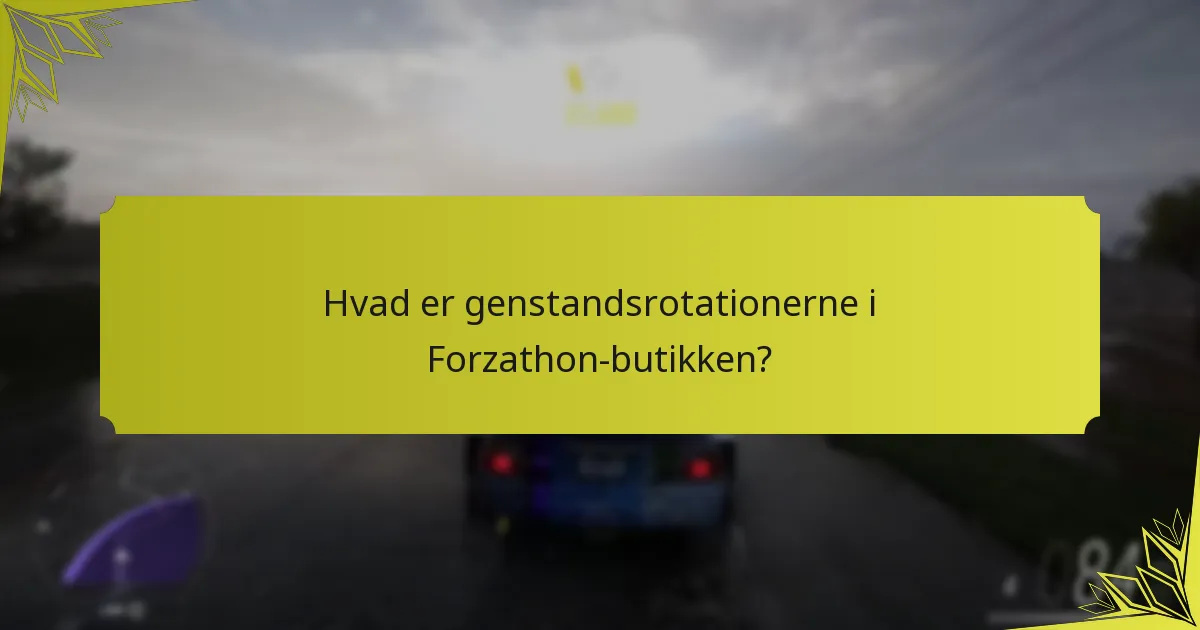Hvad er genstandsrotationerne i Forzathon-butikken?