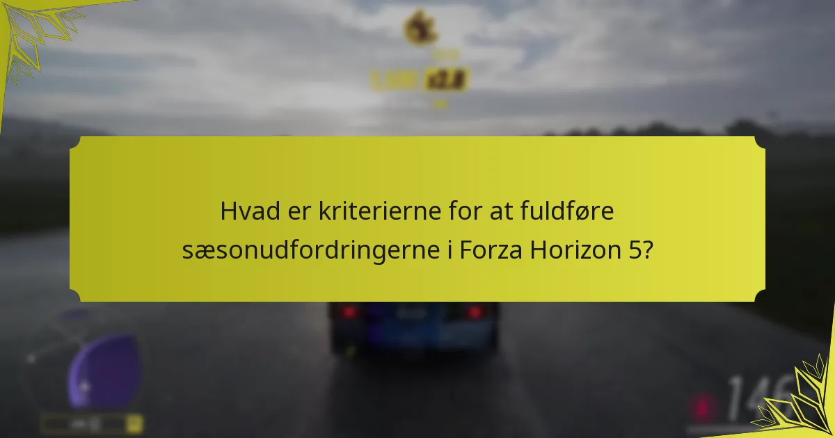 Hvad er tidsgrænserne for at fuldføre sæsonudfordringerne i Forza Horizon 5?