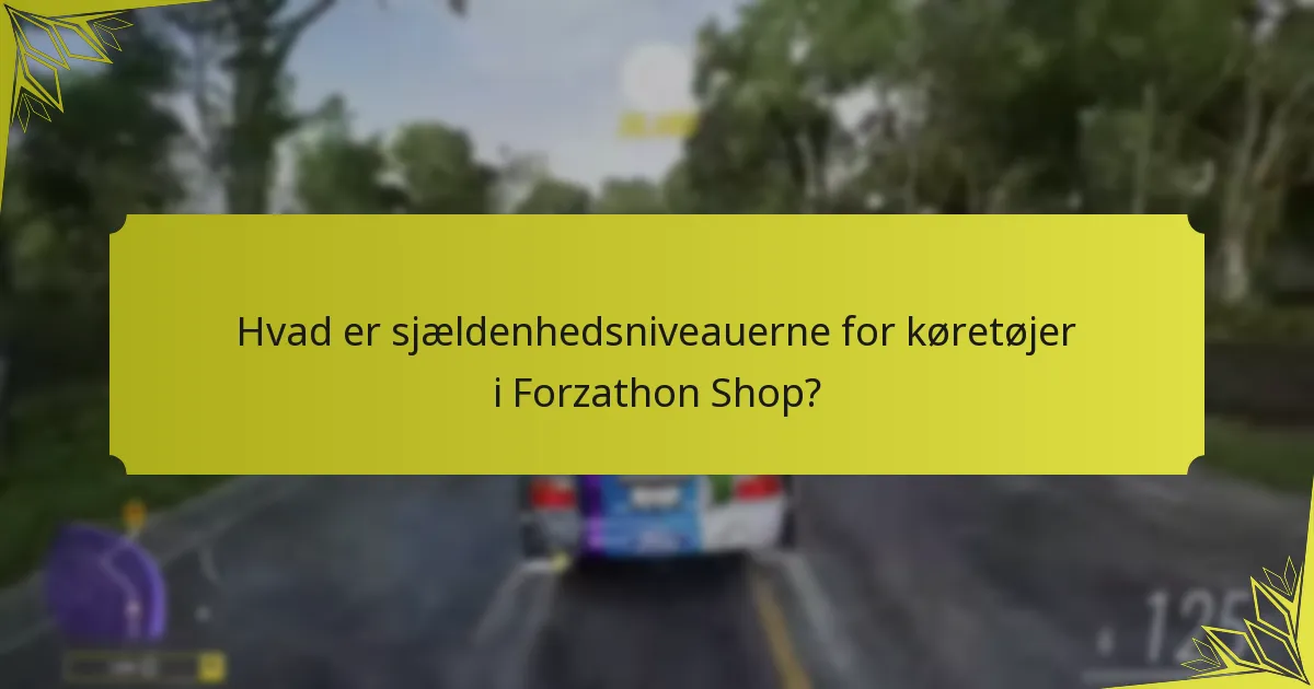 Hvad er sjældenhedsniveauerne for køretøjer i Forzathon Shop?