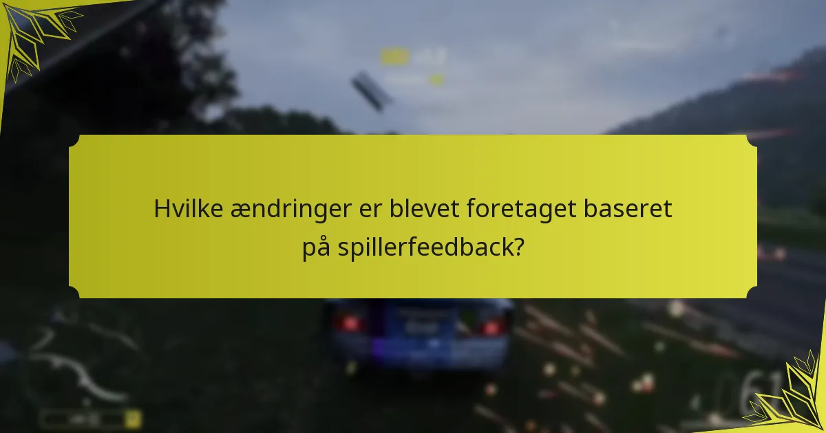 Hvilke ændringer er blevet foretaget baseret på spillerfeedback?