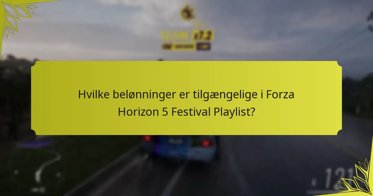 Hvilke belønninger er tilgængelige i Forza Horizon 5 Festival Playlist?