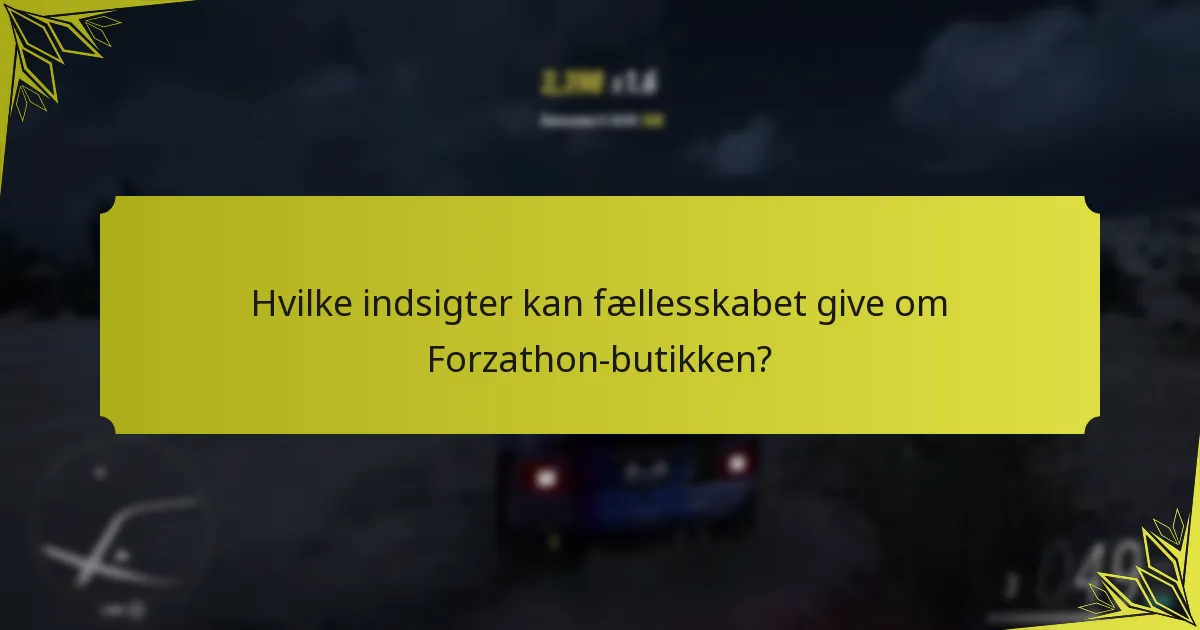 Hvilke indsigter kan fællesskabet give om Forzathon-butikken?