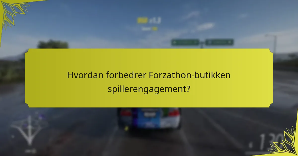 Hvordan forbedrer Forzathon-butikken spillerengagement?