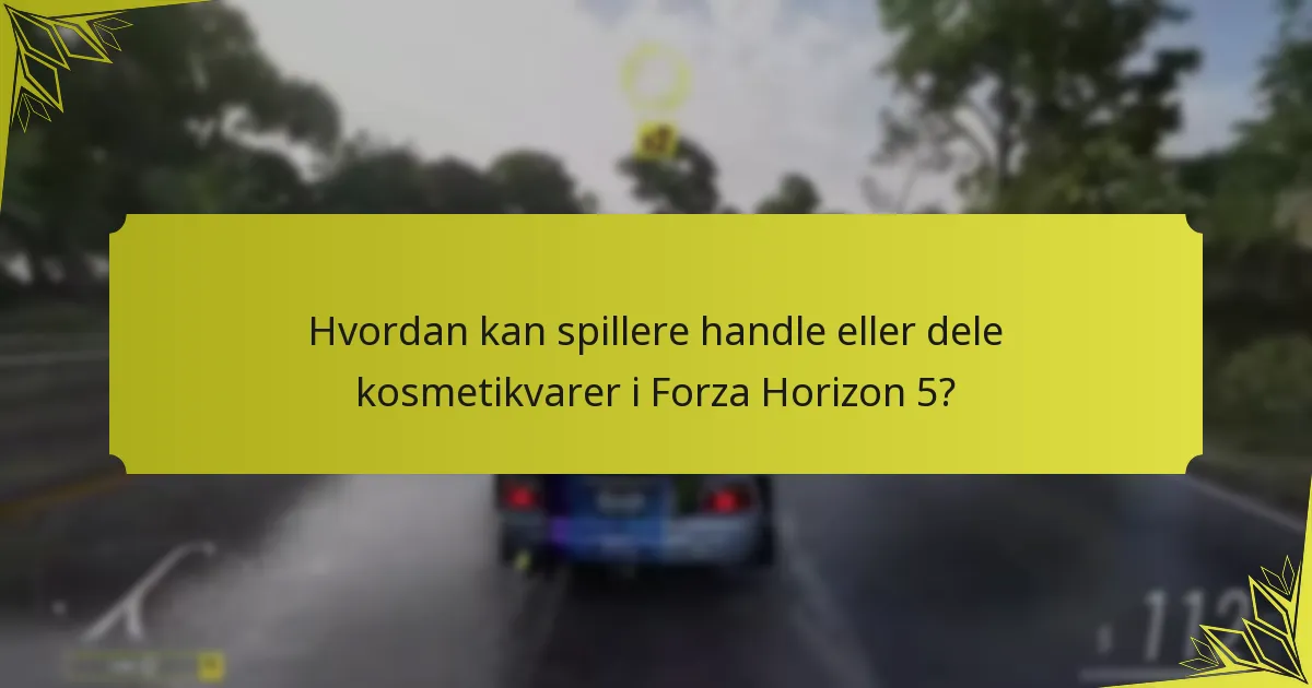 Hvordan kan spillere handle eller dele kosmetikvarer i Forza Horizon 5?