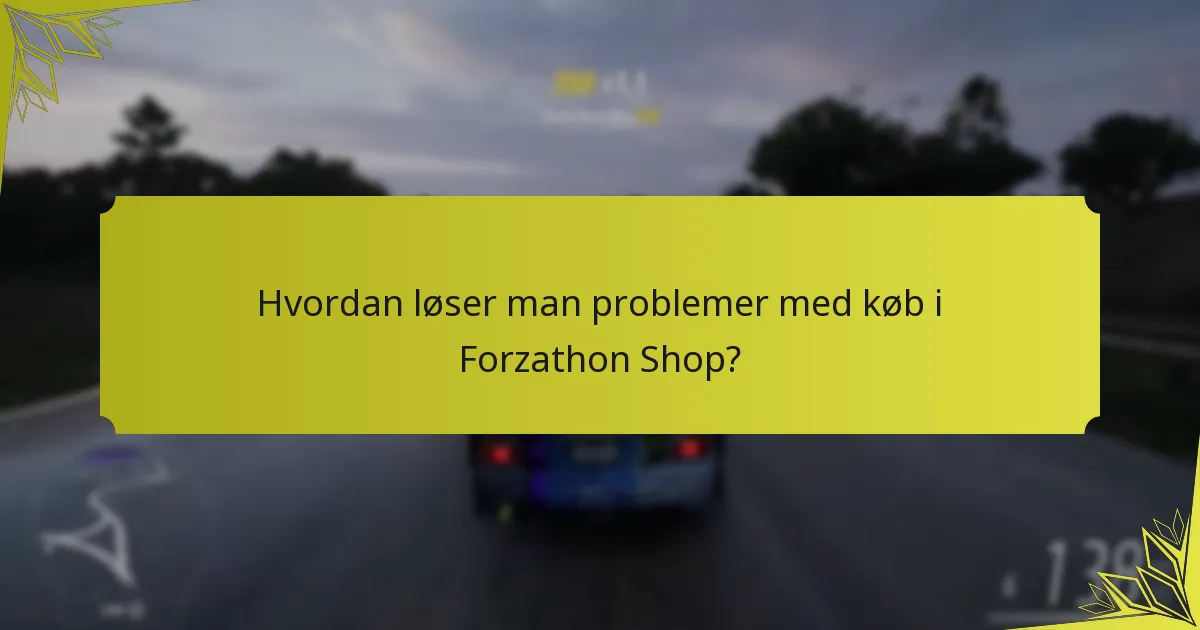 Hvordan løser man problemer med køb i Forzathon Shop?