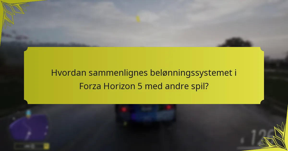 Hvordan sammenlignes belønningssystemet i Forza Horizon 5 med andre spil?