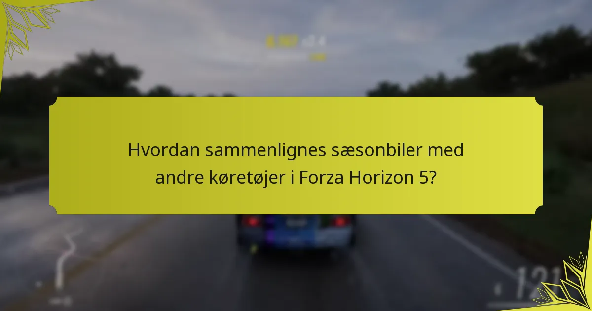 Hvordan sammenlignes sæsonbiler med andre køretøjer i Forza Horizon 5?